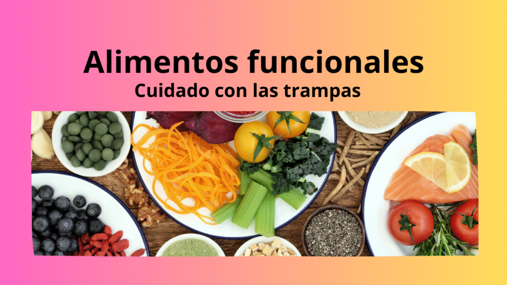 Cuídate de las trampas presentes en alimentos funcionales